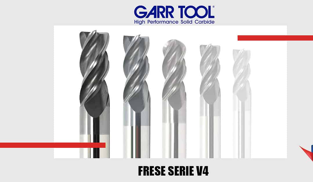 Cresce la Gamma delle Frese Serie V4 DI GARR TOOL